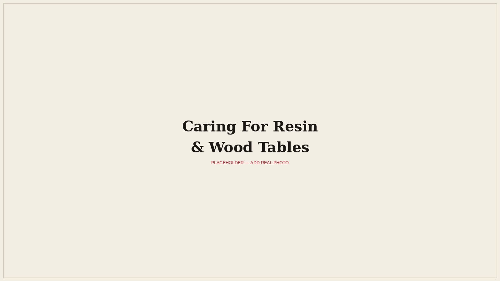 How to Care for a Resin and Wood Table